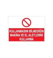 Kullanmasını Bilmediğin Makina Ve El Aletlerini Kullanma Uyarı Levhası 70x100cm (Karışık)