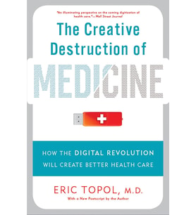 The Creative Destruction Of Medicine (Revised And Expanded Edition): How The Digital Revolution Will