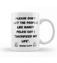 Please Don't Let The People like Nancy Pelosi Say I Sacrificed My Life Kupa Bardak Porselen