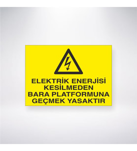 Elektrik Enerjisi Kesilmeden Bara Platformuna Geçmek Yasaktır 21x28 Arkası Yapışkanlı Levha