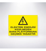 Elektrik Enerjisi Kesilmeden Bara Platformuna Geçmek Yasaktır 21x28 Arkası Yapışkanlı Levha