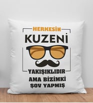 BK Gift Herkesin Kuzeni Yakışıklıdır Ama Bizimki Şov Yapmış Tasarımlı Beyaz Kırlent Yastık, Ev Hediyesi, Doğum Günü Hediyesi