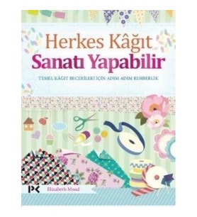 Herkes Kağıt Sanatı Yapabilir - Temel Kağıt Becerileri İçin Adım Adım Rehberlik