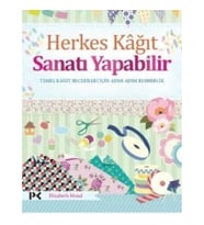 Herkes Kağıt Sanatı Yapabilir - Temel Kağıt Becerileri İçin Adım Adım Rehberlik