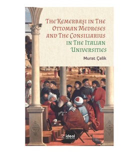 The Kemerbaşı in The Ottoman Medreses and The Consiliarius in The Italian Universities