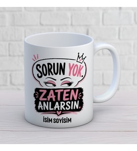 Kişiye Özel Havalı Tasarım Sorun Yok Zaten Anlarsın İsimli Seramik Kupa