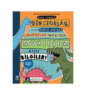 Dinozorlar ve Diğer Tarih Öncesi Canavarlar Hakkında Muhteşem Ötesi Bilgiler! - Mike Lowery