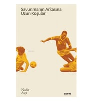Savunmanın Arkasına Uzun Koşular - Futbol Üzerine Yazılar II