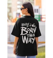 Baby I Was Born This Way Yazılı Sırt Baskılı Unisex Oversize Şarkıcı Lady Gaga Tişört