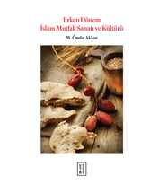 Erken Dönem İslam Mutfak Sanatı ve Kültürü (Ciltli)