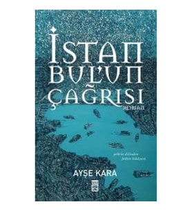 İstanbul'un Çağrısı Şehrin Dilinden Fethin Hikayesi
