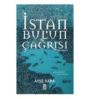 İstanbul'un Çağrısı Şehrin Dilinden Fethin Hikayesi