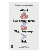 Aileni Suçlamayı Bırak Olgunlaşmaya Bak