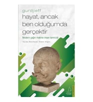 Hayat, Ancak Ben Olduğumda Gerçektir – Gurdjieff