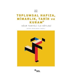 Toplumsal Hafıza, Mimarlık, Tarih ve Kuram - Uğur Tanyeli ile Söyleşi