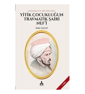 Yitik Çocukluğun Travmatik Şairi Nef’i