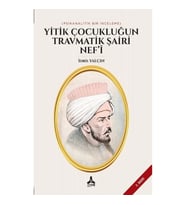 Yitik Çocukluğun Travmatik Şairi Nef’i
