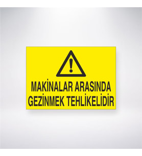 Makinalar Arasında Gezinmek Tehlikelidir 21x28 Arkası Yapışkanlı Levha