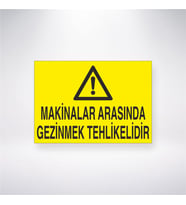 Makinalar Arasında Gezinmek Tehlikelidir 21x28 Arkası Yapışkanlı Levha