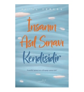 İnsanın Asıl Sınavı Kendisidir