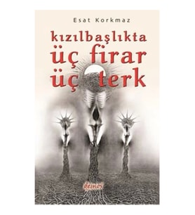 Kızılbaşlıkta Üç Firar Üç Terk