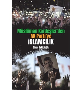 Müslüman Kardeşler’den Ak Parti’ye Islamcılık - Sinan Eskicioğlu 9786257658409