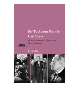 Bir Tutkunun Peşinde Carl Ebert – Genç Cumhuriyet’in Tiyatro ve Opera Serüveni