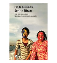 Şehrin İtirazı - Gezi Direnişi Öncesi İstanbul Filmlerinde İsyan Eşiği
