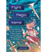 Fight, Magic, Items: The History Of Final Fantasy, Dragon Quest, And The Rise Of Japanese Rpgs In Th