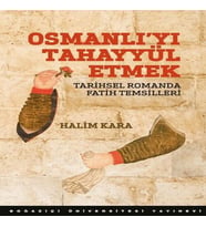 Osmanlı’Yı Tahayyül Etmek Tarihsel Romanda Fatih Temsilleri