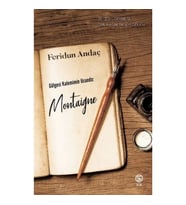 Gölgesi Kalemimin Ucunda: Montaigne
