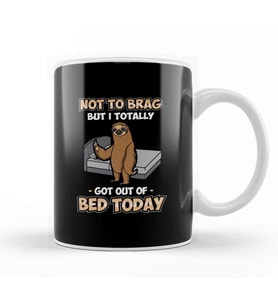 Funny Not To Brag But I Got Out Of Bed Today Sloth Kupa Bardak Porselen
