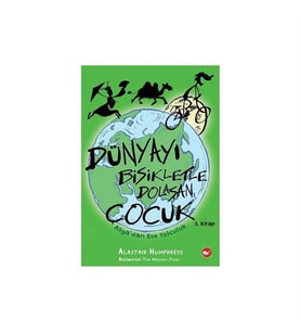 Dünyayı Bisikletle Dolaşan Çocuk 03: Asya'dan Eve Yolculuk Alastair Humphreys Beyaz Balina Yayınları