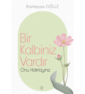 Bir Kalbiniz Vardır Onu Hatırlayınız