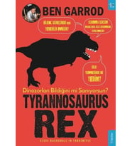 Tyrannosaurus Rex; Dinozorları Bildiğini mi Sanıyorsun?