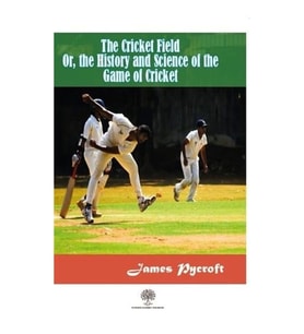 The Cricket Field Or The History and Science Of The Game Of Cricket
