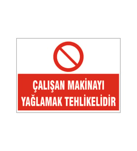 Çalışan makinayı yağlamak tehlikelidir, isg uyarı levhası