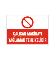 Çalışan makinayı yağlamak tehlikelidir, isg uyarı levhası