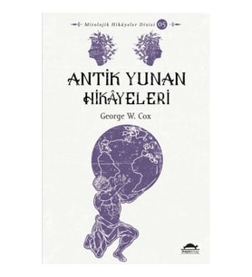 Antik Yunan Hikâyeleri - Savaşçılar, Kahramanlar ve Ölümsüzler - Mitolojik Hikâyeler Dizisi