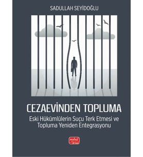 CEZAEVİNDEN TOPLUMA - Eski Hükümlülerin Suçu Terk Etmesi ve Topluma Yeniden Entegrasyonu