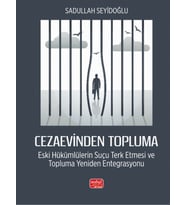 CEZAEVİNDEN TOPLUMA - Eski Hükümlülerin Suçu Terk Etmesi ve Topluma Yeniden Entegrasyonu