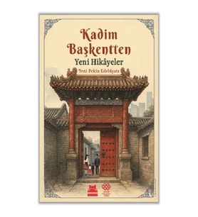 Kadim Başkentten Yeni Hikayeler - Yeni Pekin Edebiyatı 1. Sayı