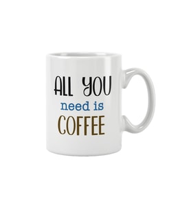 All You Need Is Coffee Kahve Hediye Baskılı Kupa Bardak
