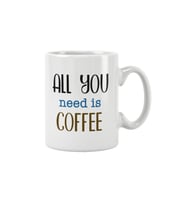 All You Need Is Coffee Kahve Hediye Baskılı Kupa Bardak
