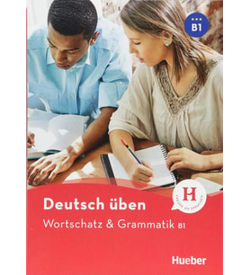 Deutsch üben: Wortschatz & Grammatik B1 (Hueber)