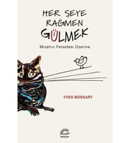 Her Şeye Rağmen Gülmek Mizahın Felsefesi Üzerine - Yves Bossart