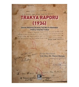 Trakya Raporu (1934) - Umumi Müfettiş İbrahim Tali Bey’in Gözünden 1930’lu Yıllarda Trakya