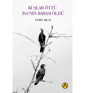 Kuşlar Öttü İsa’nın Babası Öldü - Ferit Abuaf