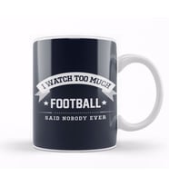 I Watch Too Much Football Said Nobody Ever Kupa Bardak Porselen