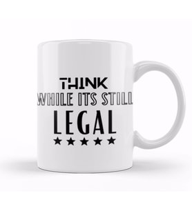 Think While its Still Legal Kupa Bardak Porselen